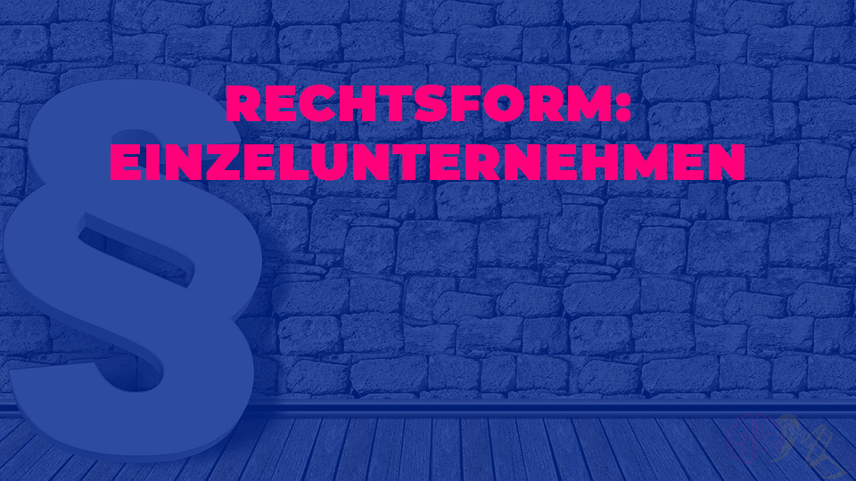 Rechtsform: Einzelunternehmen