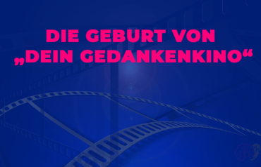 Beitragsbild für den Blogbeitrag: Die Geburt von "Dein GedankenKino"