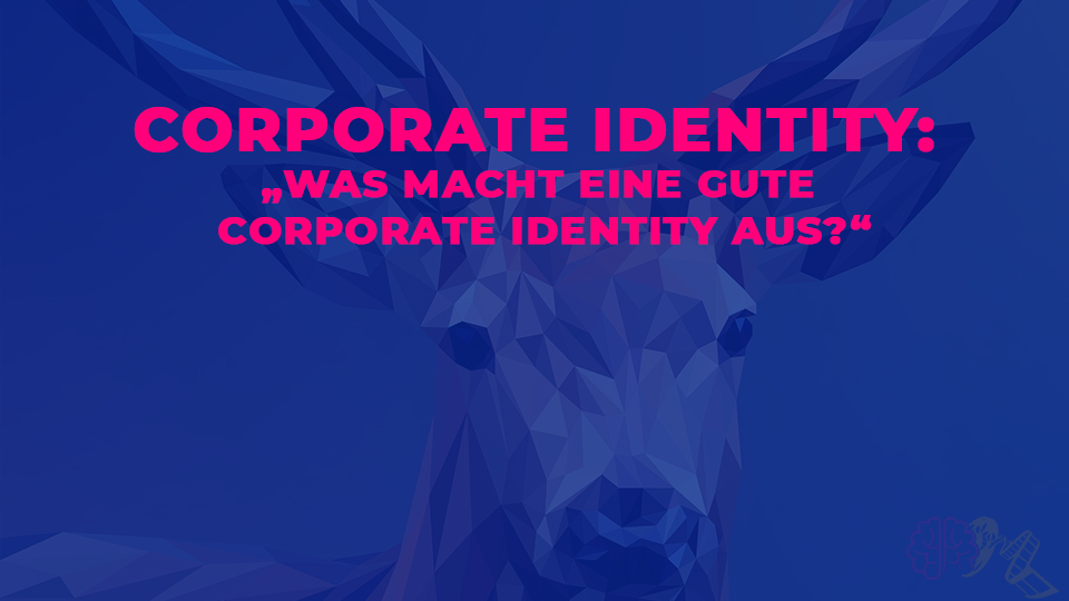 Was macht eine gute Corporate Identity aus?