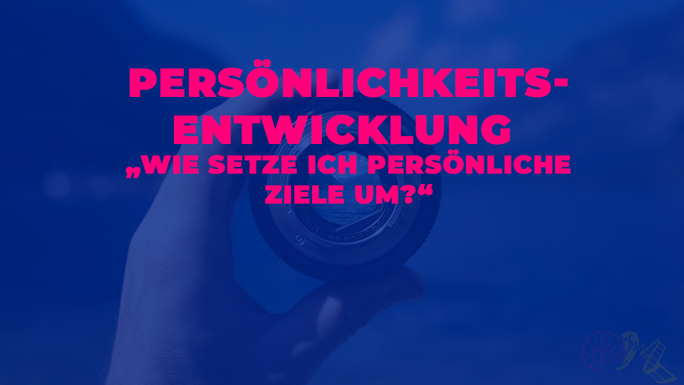 Wie setzte ich persönliche Ziele, wirklich um?